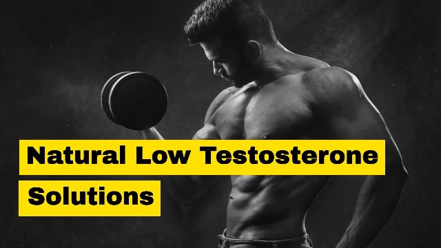 Natural Low Testosterone Solutions